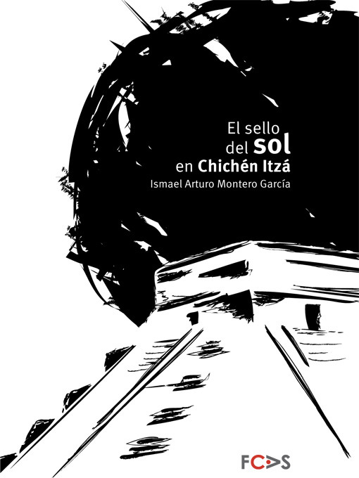 Title details for El sello del sol en Chichén Itzá by Ismael Arturo Montero García - Available